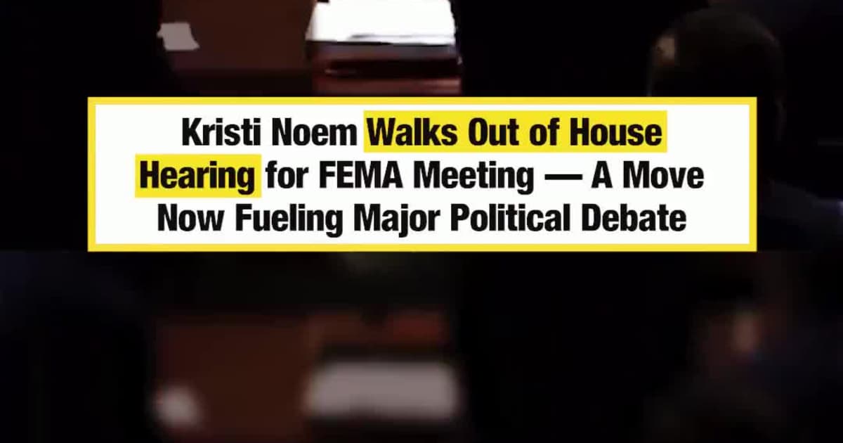 Kristi Noem Walks Out of House Hearing for FEMA Meeting — A Move Now Fueling Major Political Debate