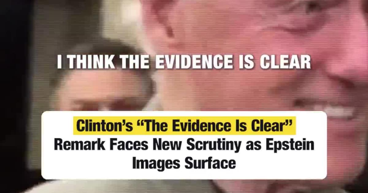 Clinton’s “The Evidence Is Clear” Remark Faces New Scrutiny as Epstein Images Surface