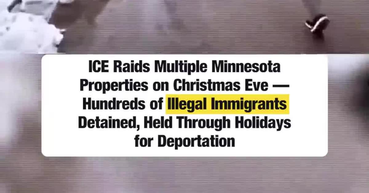 ICE Raids Multiple Minnesota Properties on Christmas Eve — Hundreds of Illegal Immigrants Detained, Held Through Holidays for Deportation