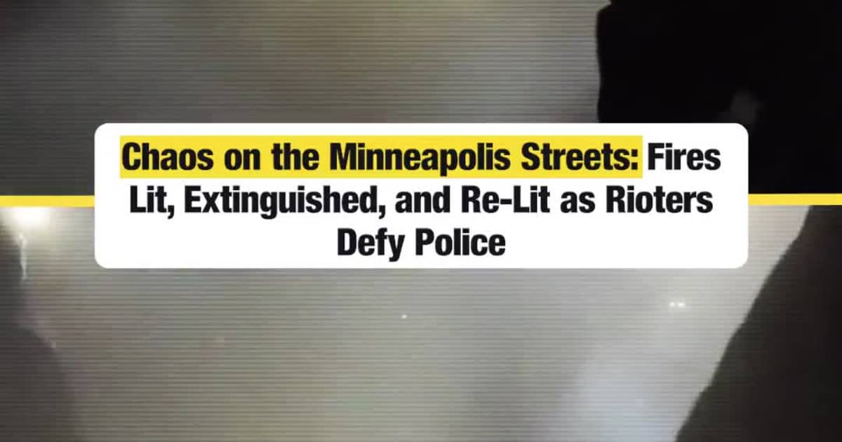 Chaos on the Minneapolis Streets: Fires Lit, Extinguished, and Re-Lit as Rioters Defy Police