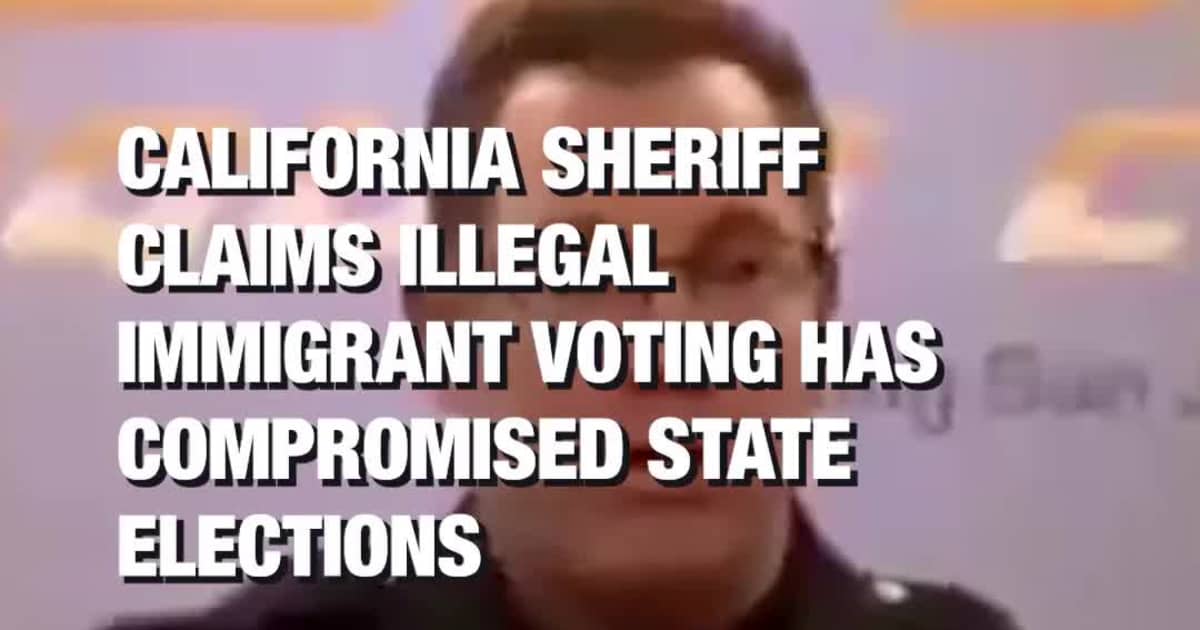 California Sheriff Claims Illegal Immigrant Voting Has Compromised State Elections
