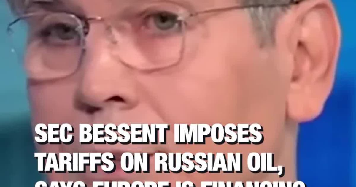 Sec Bessent Imposes Tariffs On Russian Oil, Says Europe is financing the war through Russian oil trades with India