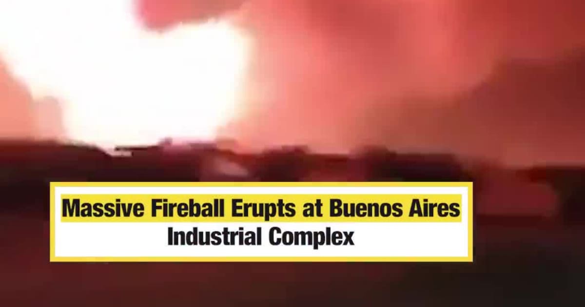 Massive Fireball Erupts at Buenos Aires Industrial Complex - MEAWW News
