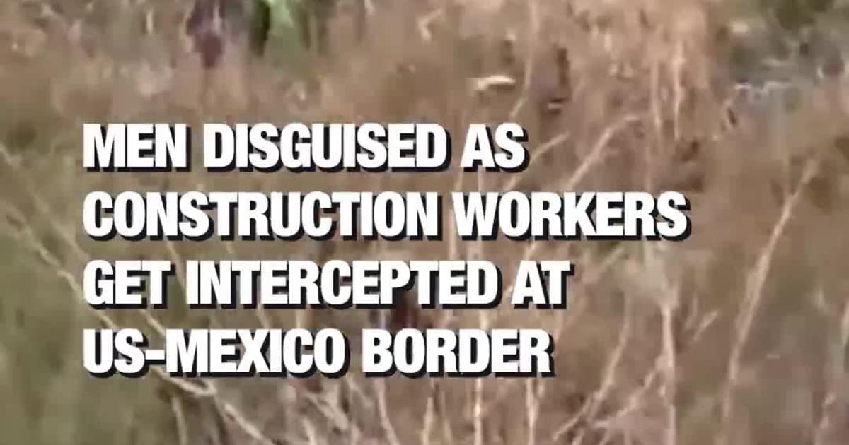 Men Disguised as Construction Workers Get Intercepted at US-Mexico Border
