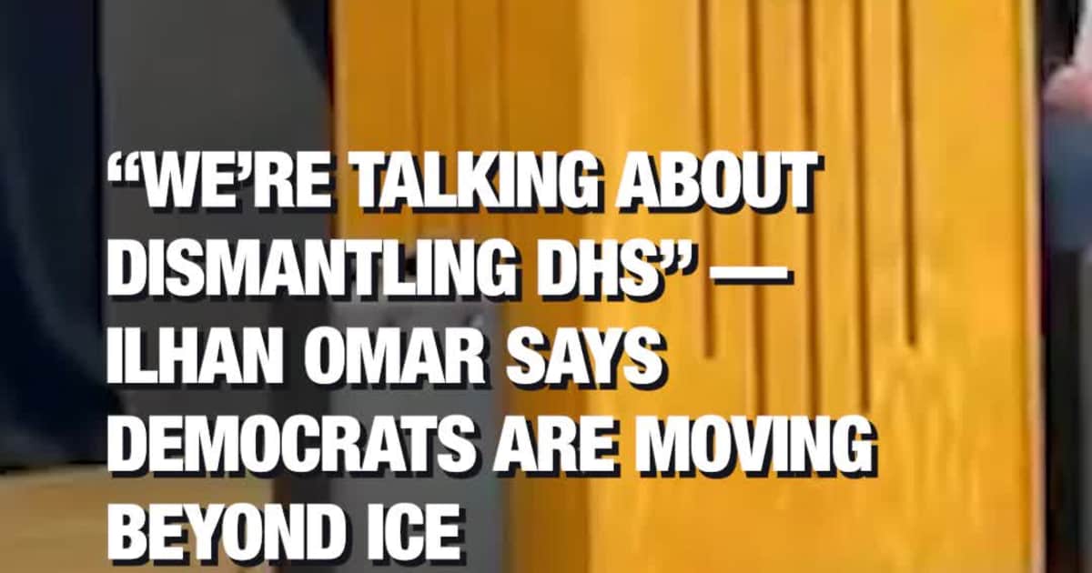 “We’re Talking About Dismantling DHS” Ilhan Omar Says Democrats Are Moving Beyond ICE
