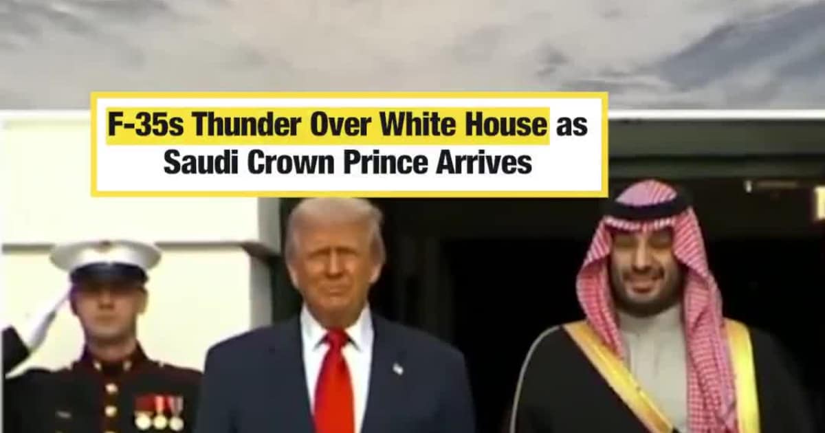F-35s Thunder Over White House as Saudi Crown Prince Arrives
