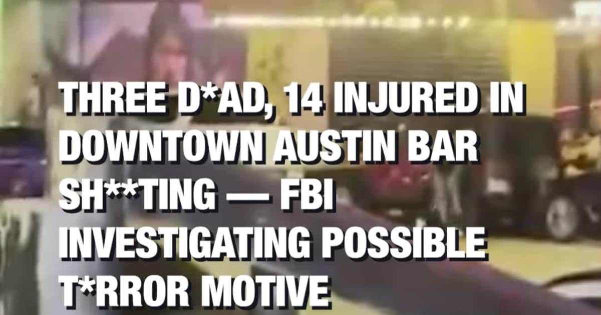 Three D*ad, 14 Injured in Downtown Austin Bar Sh**ting — FBI Investigating Possible T*rror Motive