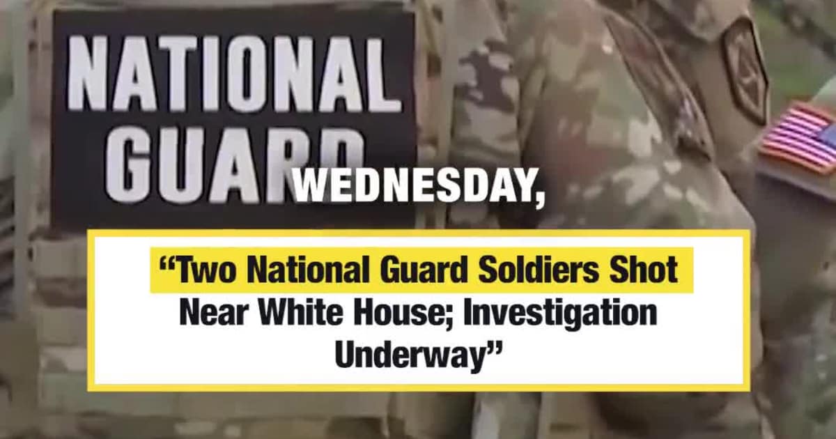 “Two National Guard Soldiers Shot Near White House; Investigation Underway”