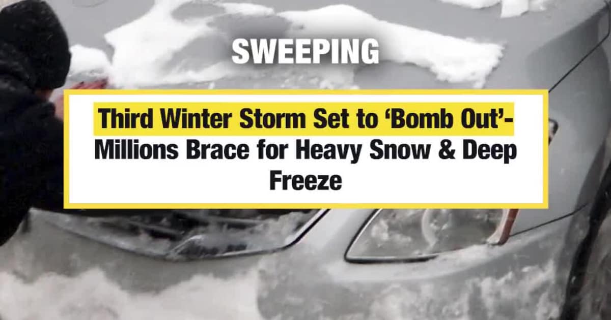 Third Winter Storm Set to ‘Bomb Out’- Millions Brace for Heavy Snow ...