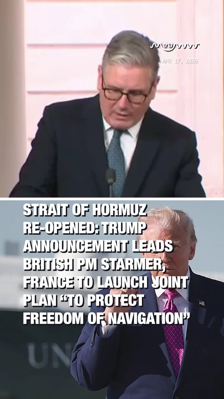 Strait of Hormuz Re-opened: Trump Announcement leads British PM Starmer, France to Launch Joint Plan “to protect freedom of navigation”