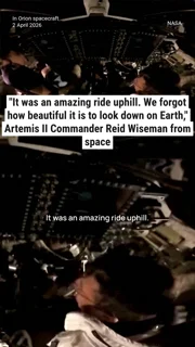 "It was an amazing ride uphill. We forgot how beautiful it is to look down on Earth," Artemis II Commander Reid Wiseman from space