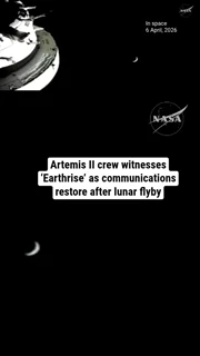 Artemis II crew witnesses ‘Earthrise’ as communications are restored after lunar flyby